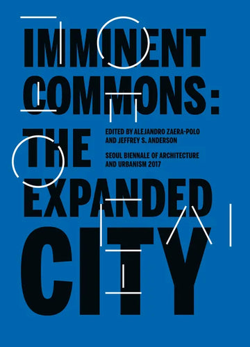 Imminent Commons: The Expanded City: Seoul Biennale of Architecture and Urbanism 2017 - Paperback