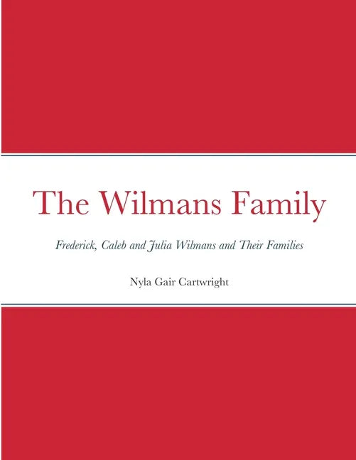 The Wilmans Family: Frederick, Caleb and Julia Wilmans and Their Families - Paperback