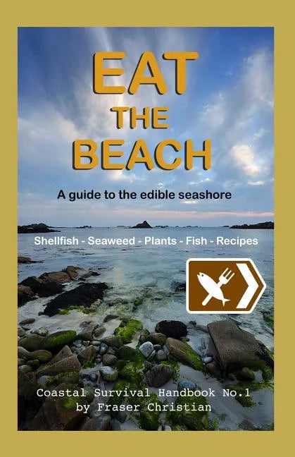 Eat the Beach: A Guide to the Edible Seashore - Paperback