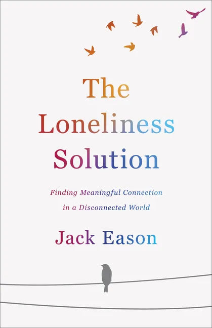 The Loneliness Solution: Finding Meaningful Connection in a Disconnected World - Paperback