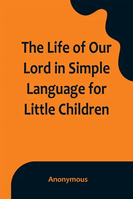 The Life of Our Lord in Simple Language for Little Children - Paperback