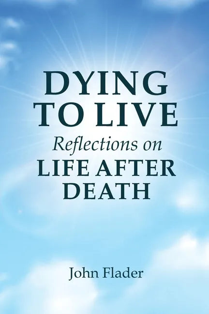 DYING TO LIVE Reflections on LIFE AFTER DEATH - Paperback