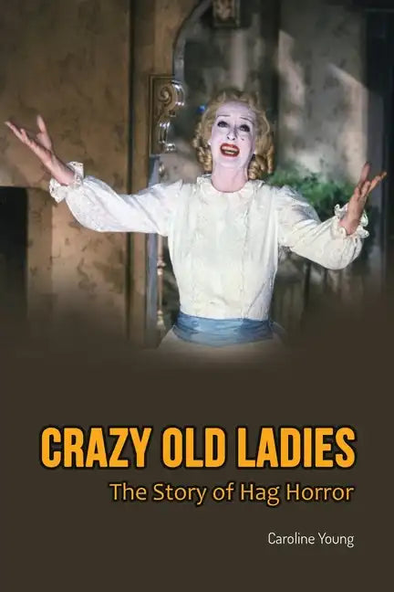 Crazy Old Ladies: The Story of Hag Horror - Paperback
