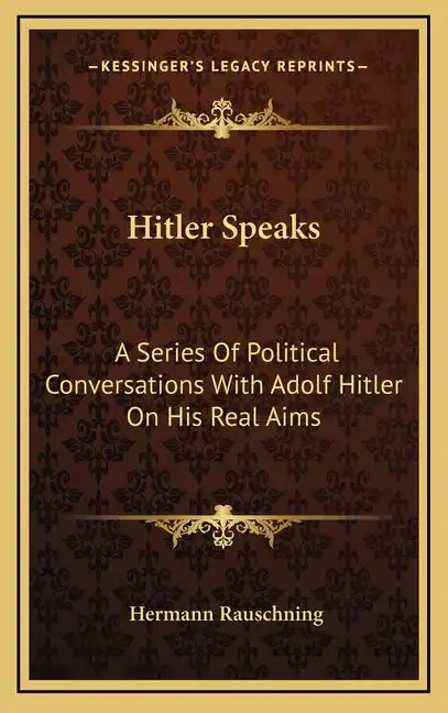 Hitler Speaks: A Series of Political Conversations with Adolf Hitler on His Real Aims - Hardcover