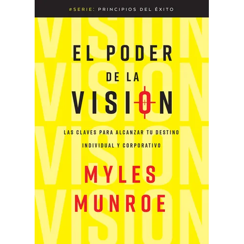 El Poder de la Visión: Las Claves Para Alcanzar Tu Destino Individual Y Corporativo - Paperback