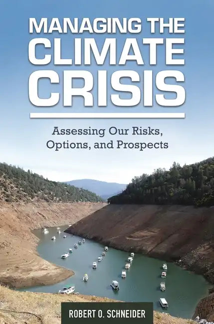 Managing the Climate Crisis: Assessing Our Risks, Options, and Prospects - Hardcover