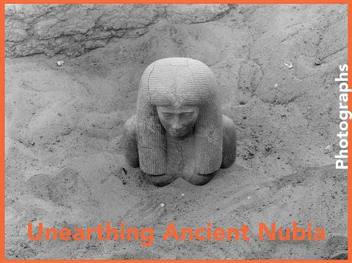 Unearthing Ancient Nubia: Photographs from the Harvard University-Boston Museum of Fine Arts Expedition - Hardcover