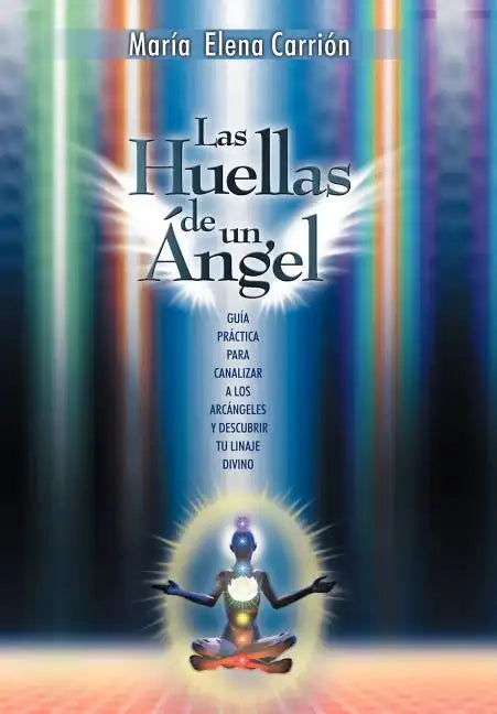 Las Huellas de Un Angel: Guia Practica Para Canalizar a Los Arcangeles y Descubrir Tu Linaje Divino - Hardcover