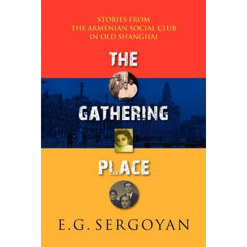 The Gathering Place: Stories from the Armenian Social Club in Old Shanghai - Paperback