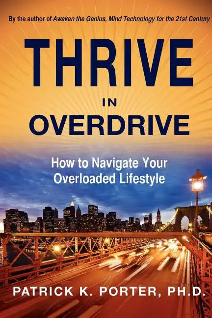 Thrive in Overdrive: How to Navigate Your Overloaded Lifestyle - Paperback