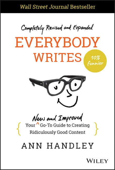Everybody Writes: Your New and Improved Go-To Guide to Creating Ridiculously Good Content - Hardcover