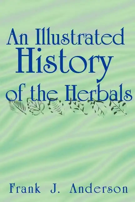 An Illustrated History of the Herbals - Paperback