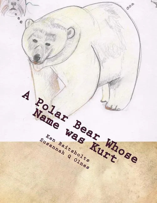 A Polar Bear Whose Name was Kurt: Whimsical Limericks and Drawings - Paperback