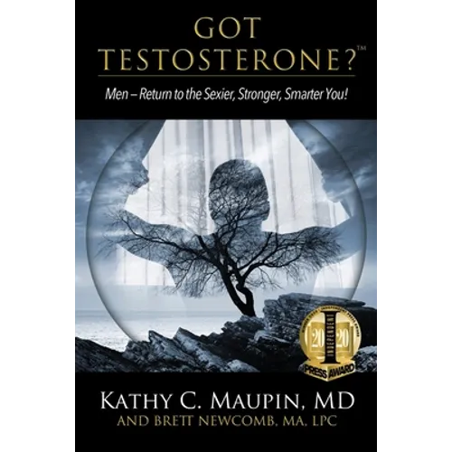Got Testosterone?: Men-Return to the Sexier, Stronger, Smarter You! - Paperback