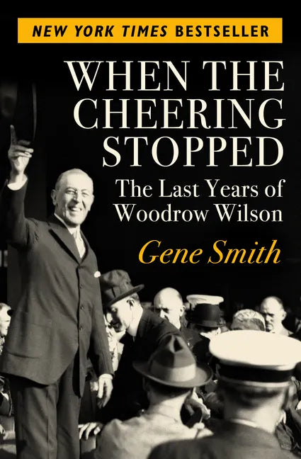 When the Cheering Stopped: The Last Years of Woodrow Wilson - Paperback