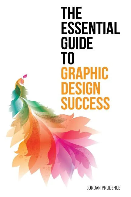 The Essential Guide to Graphic Design Success - Paperback