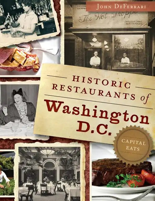 Historic Restaurants of Washington, D.C.: Capital Eats - Hardcover