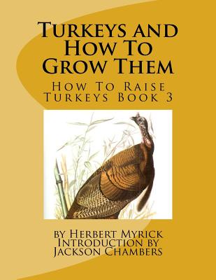 Turkeys and How To Grow Them: How To Raise Turkeys Book 3 - Paperback