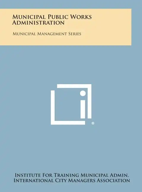 Municipal Public Works Administration: Municipal Management Series - Hardcover