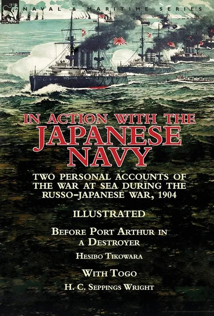 In Action With the Japanese Navy: Two Personal Accounts of the War at Sea During the Russo-Japanese War, 1904-Before Port Arthur in a Destroyer by Hes - Hardcover