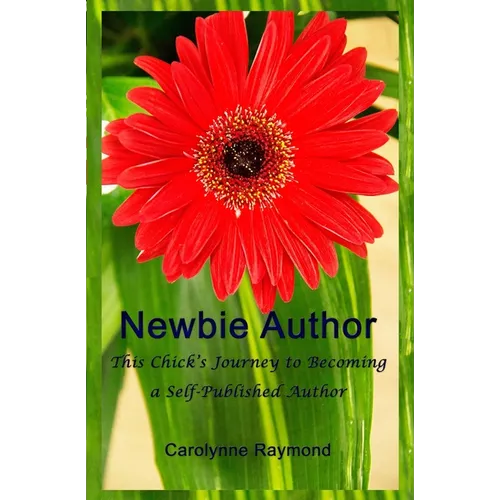 Newbie Author: This Chick's Journey to Becoming a Self-Published Author - Paperback