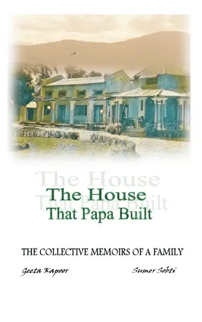 The House That Papa Built: The Collective Memoirs of a Family - Hardcover