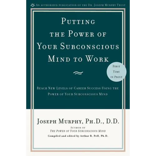Putting the Power of Your Subconscious Mind to Work: Reach New Levels of Career Success Using the Power of Your Subconscious Mind - Paperback