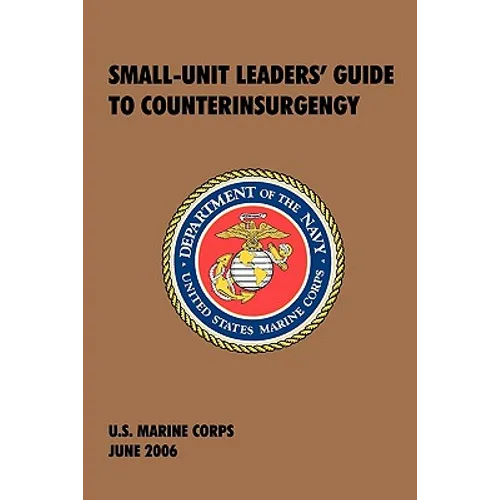 Small-Unit Leaders' Guide to Counterinsurgency: The Official U.S. Marine Corps Manual - Paperback