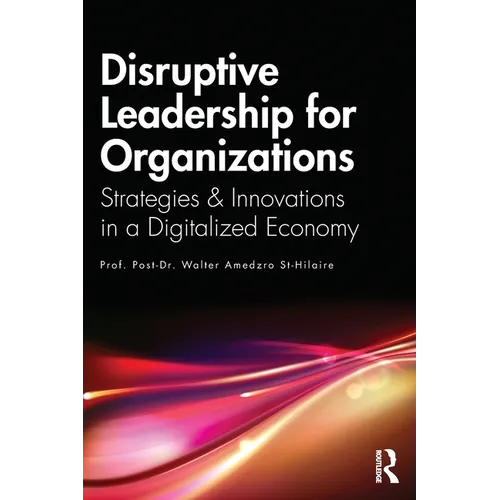 Disruptive Leadership for Organizations: Strategies & Innovations in a Digitalized Economy - Paperback