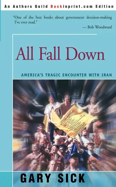 All Fall Down: America's Tragic Encounter with Iran - Paperback