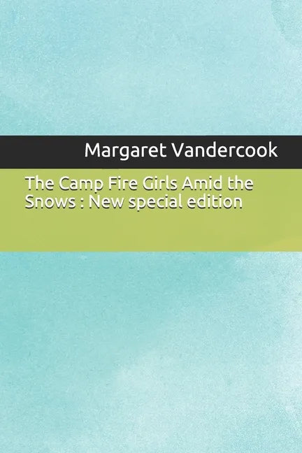 The Camp Fire Girls Amid the Snows: New special edition - Paperback
