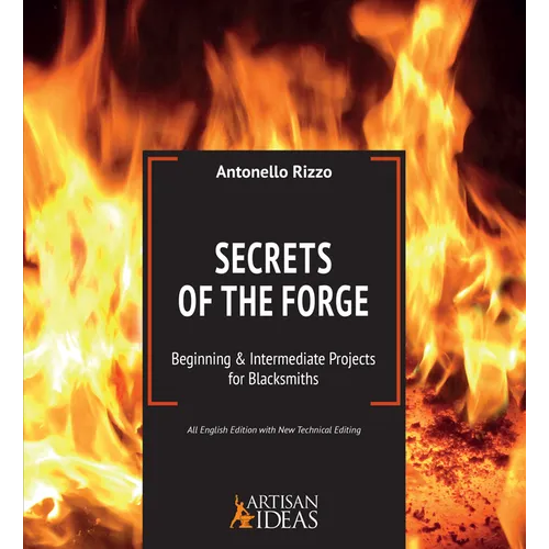 Secrets of the Forge: Beginning and Intermediate Projects for Blacksmiths - Hardcover