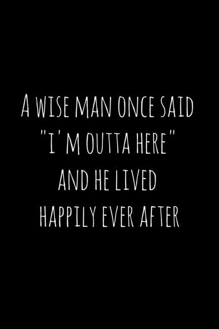 A wise man once said 