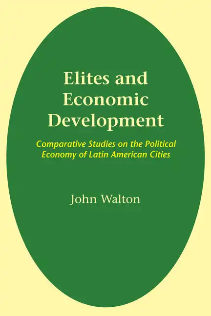 Elites and Economic Development: Comparative Studies on the Political Economy of Latin American Cities - Paperback