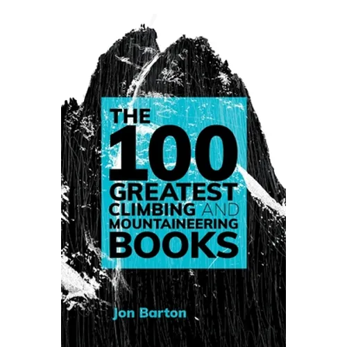 The 100 Greatest Climbing and Mountaineering Books - Paperback