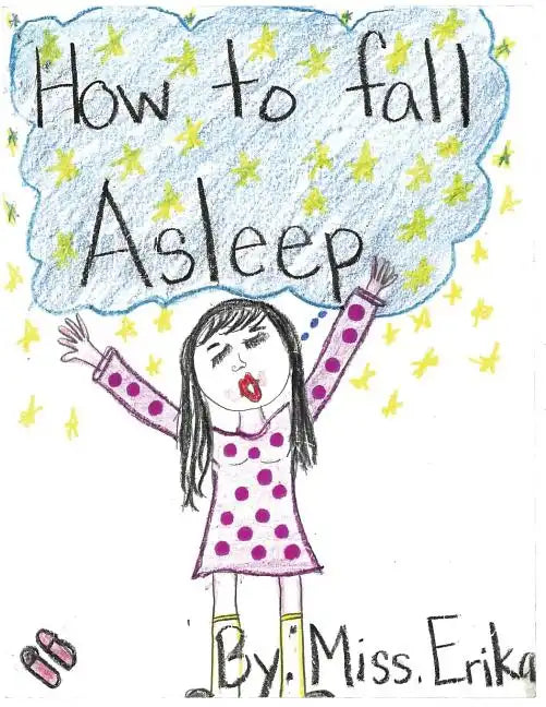 How To Fall Asleep: Calm your child for sleep while teaching them to read and inspiring them to write their own stories! - Paperback