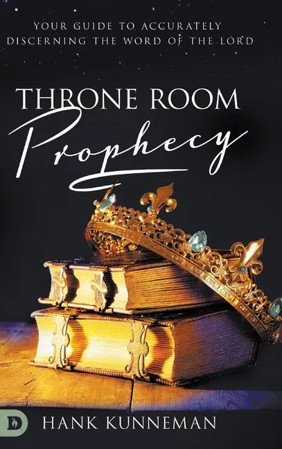 Throne Room Prophecy: Your Guide to Accurately Discerning the Word of the Lord - Hardcover