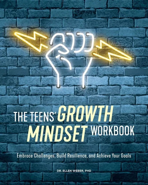 The Teens' Growth Mindset Workbook: Embrace Challenges, Build Resilience, and Achieve Your Goals - Paperback