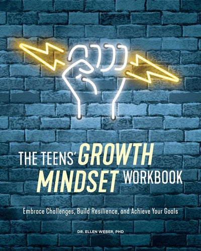 The Teens' Growth Mindset Workbook: Embrace Challenges, Build Resilience, and Achieve Your Goals - Paperback