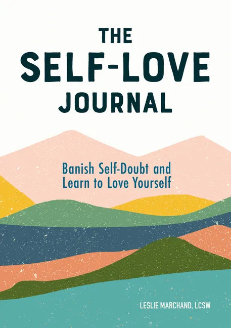 The Self-Love Journal: Banish Self-Doubt and Learn to Love Yourself - Paperback