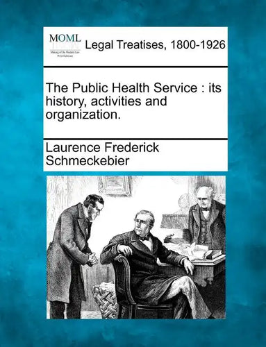 The Public Health Service: Its History, Activities and Organization. - Paperback
