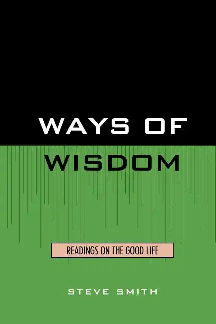 Ways of Wisdom: Readings on the Good Life - Paperback