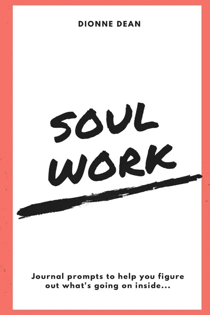 Soul Work: Journal prompts to help you figure out what's going on inside - Paperback