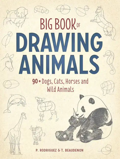 Big Book of Drawing Animals: 90+ Dogs, Cats, Horses and Wild Animals - Paperback