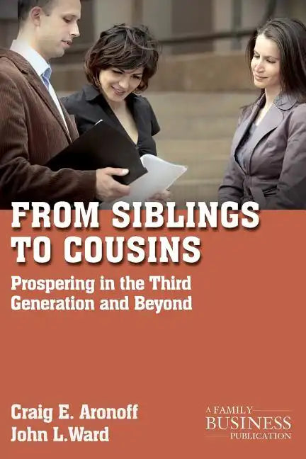 From Siblings to Cousins: Prospering in the Third Generation and Beyond - Paperback