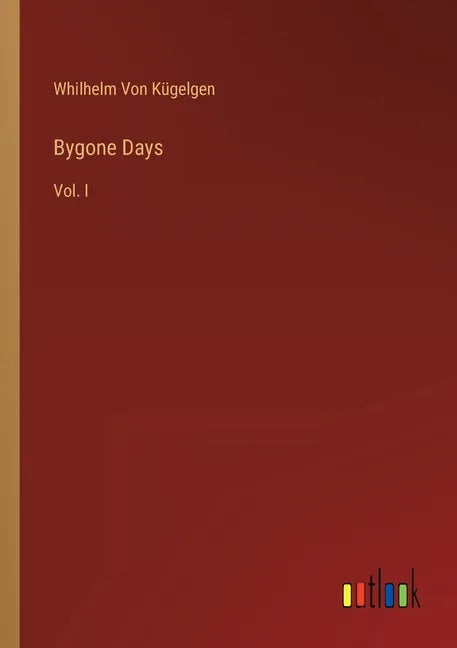 Bygone Days: Vol. I - Paperback