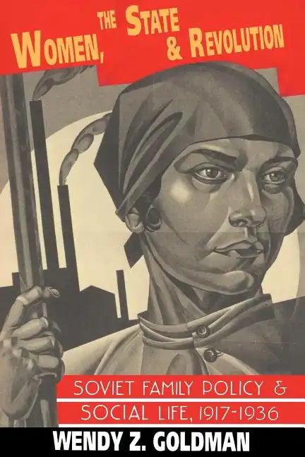 Women, the State and Revolution: Soviet Family Policy and Social Life, 1917 1936 - Paperback
