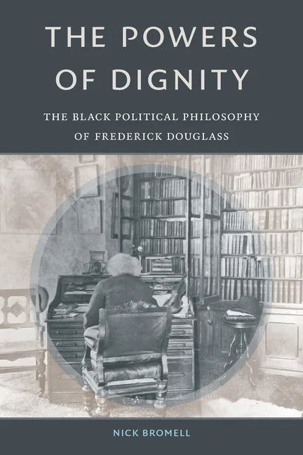 The Powers of Dignity: The Black Political Philosophy of Frederick Douglass - Paperback
