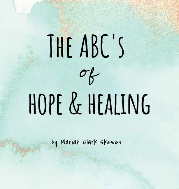 The ABC's of Hope & Healing - Hardcover