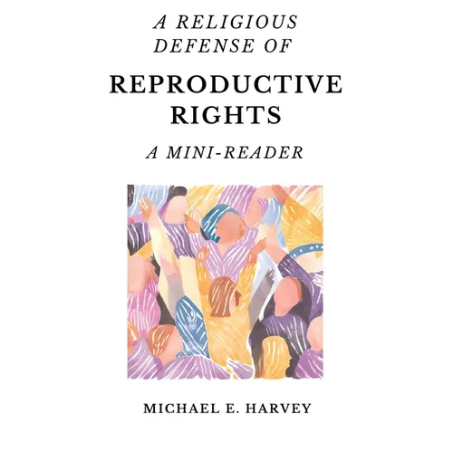 A Religious Defense of Reproductive Rights: A Mini-Reader - Paperback